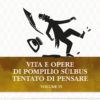 Vita e opere di Pompilio Sulbus. Tentato di pensare. Vol.4