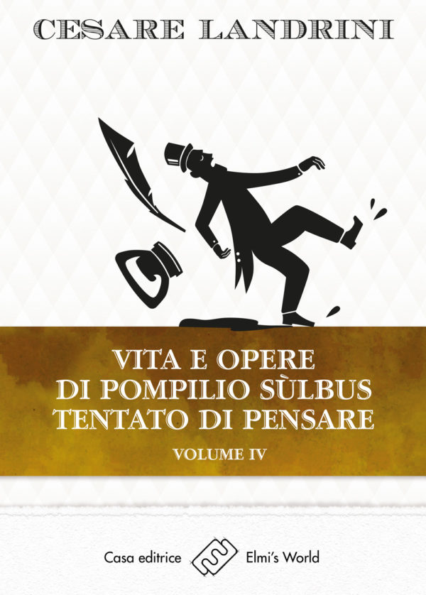 Vita e opere di Pompilio Sulbus. Tentato di pensare. Vol.4