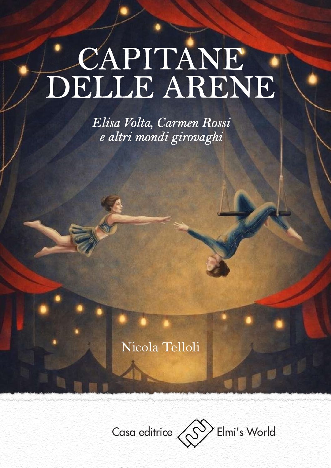 Capitane delle arene - Elisa Volta, Carmen Rossi e altri mondi girovaghi
